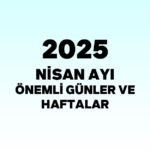 2025-nisan-ayi-onemli-gunler-ve-haftalar