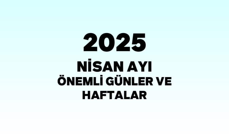 2025-nisan-ayi-onemli-gunler-ve-haftalar